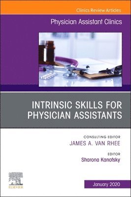 Sharona Kanofsky - Intrinsic Skills for Physician Assistants, An Issue of Physician Assistant Clinics, Häftad