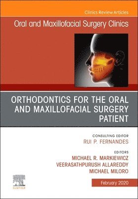 Michael R. Markiewicz, Veerasathpurush Allareddy, Michael Miloro, Michael R Markiewicz - Orthodontics for Oral and Maxillofacial Surgery Patient, An Issue of Oral and Maxillofacial Surgery Clinics of North America, Inbunden