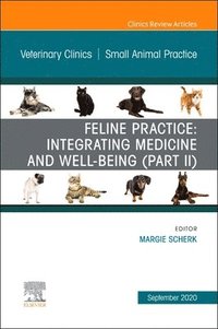 bokomslag Feline Practice: Integrating Medicine and Well-Being (Part II), An Issue of Veterinary Clinics of North America: Small Animal Practice