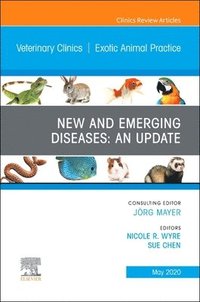 bokomslag New and Emerging Diseases: An Update, An Issue of Veterinary Clinics of North America: Exotic Animal Practice