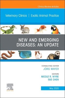 New and Emerging Diseases: An Update, An Issue of Veterinary Clinics of North America: Exotic Animal Practice 1