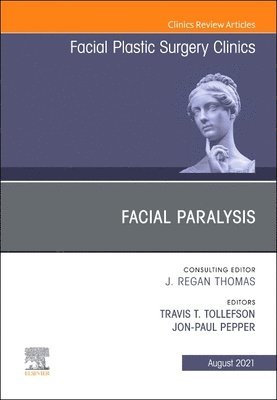 Facial Paralysis, An Issue of Facial Plastic Surgery Clinics of North America 1