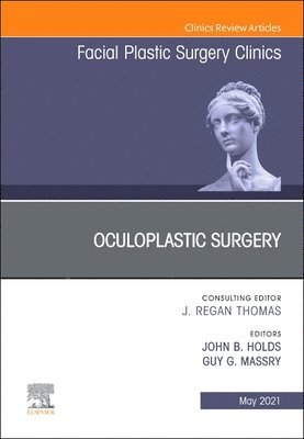 Oculoplastic Surgery, An Issue of Facial Plastic Surgery Clinics of North America 1