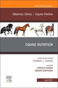bokomslag Equine Nutrition, An Issue of Veterinary Clinics of North America: Equine Practice