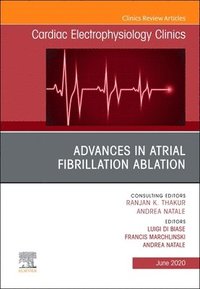 bokomslag Advances in Atrial Fibrillation Ablation, An Issue of Cardiac Electrophysiology Clinics
