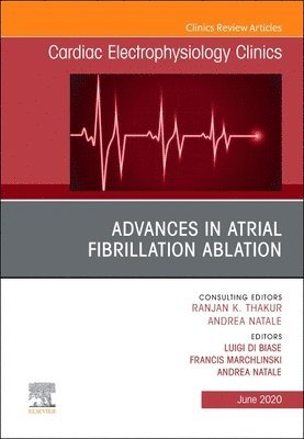 Advances in Atrial Fibrillation Ablation, An Issue of Cardiac Electrophysiology Clinics 1