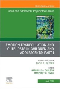 bokomslag Emotion Dysregulation and Outbursts in Children and Adolescents: Part I, An Issue of ChildAnd Adolescent Psychiatric Clinics of North America
