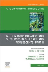 bokomslag Emotion Dysregulation and Outbursts in Children and Adolescents: Part II, An Issue of ChildAnd Adolescent Psychiatric Clinics of North America