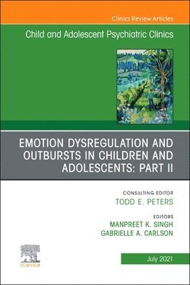 Emotion Dysregulation and Outbursts in Children and Adolescents: Part II, An Issue of ChildAnd Adolescent Psychiatric Clinics of North America 1