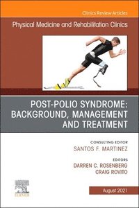 bokomslag Post-Polio Syndrome: Background, Management and Treatment , An Issue of Physical Medicine and Rehabilitation Clinics of North America