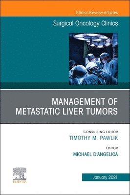 Management of Metastatic Liver Tumors, An Issue of Surgical Oncology Clinics of North America 1