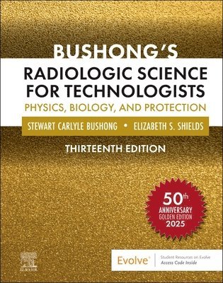 Stewart C. Bushong, Elizabeth Shields - Bushong's Radiologic Science for Technologists, Inbunden