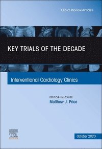 bokomslag Key Trials of the Decade, An Issue of Interventional Cardiology Clinics