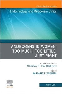 bokomslag Androgens in Women: Too Much, Too Little, Just Right, An Issue of Endocrinology and Metabolism Clinics of North America