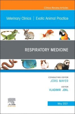 Respiratory Medicine, An Issue of Veterinary Clinics of North America: Exotic Animal Practice 1