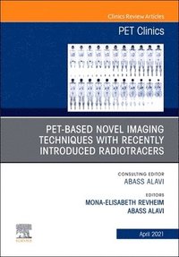 bokomslag PET-Based Novel Imaging Techniques with Recently Introduced Radiotracers, An Issue of PET Clinics
