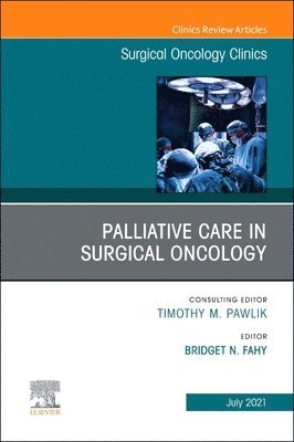 Palliative Care in Surgical Oncology, An Issue of Surgical Oncology Clinics of North America 1