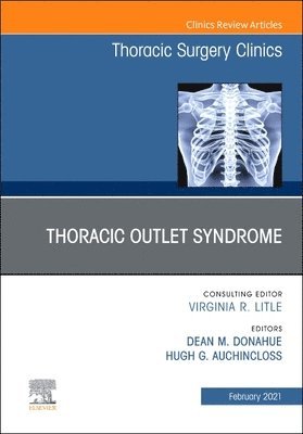 Dean Donahue, Hugh G. Auchincloss, Hugh G Auchincloss - Thoracic Outlet Syndrome, An Issue of Thoracic Surgery Clinics, Inbunden