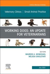 bokomslag Working Dogs: An Update for Veterinarians, An Issue of Veterinary Clinics of North America: Small Animal Practice