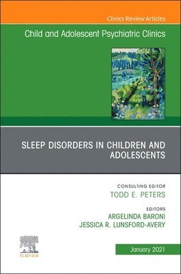 Sleep Disorders in Children and Adolescents, An Issue of ChildAnd Adolescent Psychiatric Clinics of North America 1