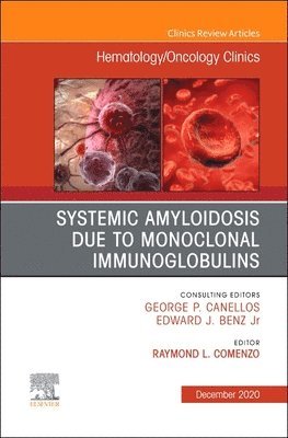 Systemic Amyloidosis due to Monoclonal Immunoglobulins, An Issue of Hematology/Oncology Clinics of North America 1