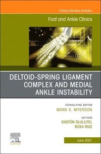 bokomslag Deltoid-Spring Ligament Complex and Medial Ankle Instability, An issue of Foot and Ankle Clinics of North America