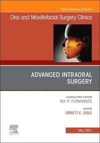 bokomslag Advanced Intraoral Surgery, An Issue of Oral and Maxillofacial Surgery Clinics of North America