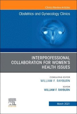 Interprofessional Collaboration for Women's Health Issues, An Issue of Obstetrics and Gynecology Clinics 1