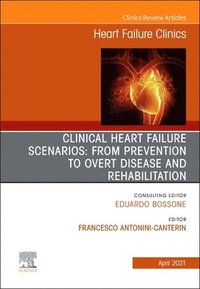 bokomslag Clinical Heart Failure Scenarios: from Prevention to Overt Disease and Rehabilitation, An Issue of Heart Failure Clinics