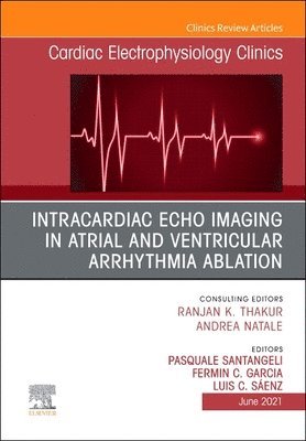 bokomslag Intracardiac Echo Imaging in Atrial and Ventricular Arrhythmia Ablation, An Issue of Cardiac Electrophysiology Clinics