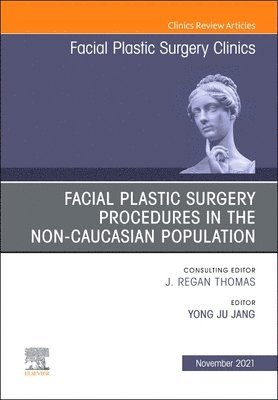 bokomslag Facial Plastic Surgery Procedures in the Non-Caucasian Population, An Issue of Facial Plastic Surgery Clinics of North America