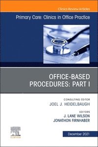 bokomslag Office-Based Procedures: Part I, An Issue of Primary Care: Clinics in Office Practice