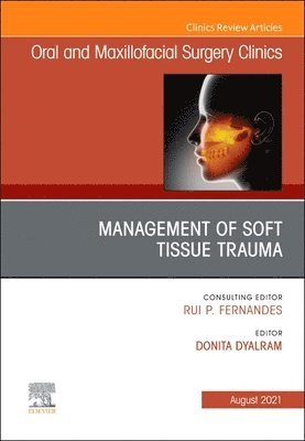 Management of Soft Tissue Trauma, An Issue of Oral and Maxillofacial Surgery Clinics of North America 1