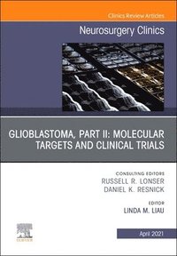 bokomslag Glioblastoma, Part II: Molecular Targets and Clinical Trials, An Issue of Neurosurgery Clinics of North America