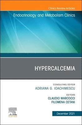 Claudio Marcocci, Filomena Cetani - Hypercalcemia, An Issue of Endocrinology and Metabolism Clinics of North America, Inbunden