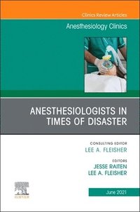 bokomslag Anesthesiologists in time of disaster, An Issue of Anesthesiology Clinics
