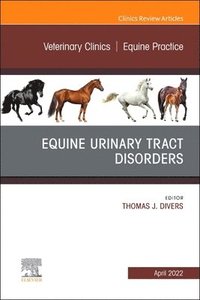 bokomslag Equine Urinary Tract Disorders, An Issue of Veterinary Clinics of North America: Equine Practice