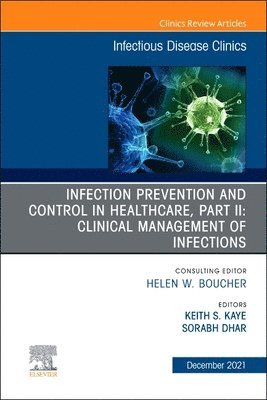Keith S. Kaye, Sorabh Dhar, Keith S Kaye - Infection Prevention and Control in Healthcare, Part II: Clinical Management of Infections, An Issue of Infectious Disease Clinics of North America, Inbunden