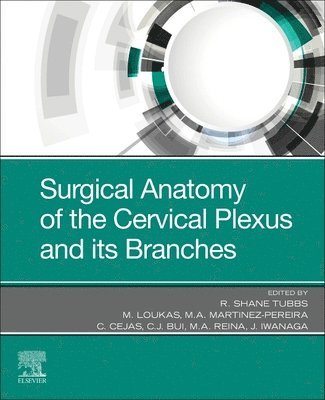 R. Shane Tubbs, Marios Loukas, Malcon Martinez-Pereira, Claudia Cejas, C. J. Bui, Miguel Angel Reina, Joe Iwanaga, PhD Tubbs, R. Shane, Poland) Loukas, Marios, MD, PhD (Dean School of Medicine, Professor, Department of Anatomical Sciences, Professor Department of Pathology, St. George's University, School of Medicine, Grenada, West Indies; Dean, College of Medical Sciences, Nicolaus Copernicus Superior School, Olsztyn, Japan.) Iwanaga, Joe (Associate Professor of Neurosurgery and Neurology at Tulane University School of Medicine, New Orleans, Louisiana, USA. <br>Associate Professor of Anatomy and Dental and Oral Medical Center at Kurume University School of Medicine, Kurume, Fukuoka, R Shane Tubbs, C J Bui - Surgical Anatomy of the Cervical Plexus and its Branches, Häftad