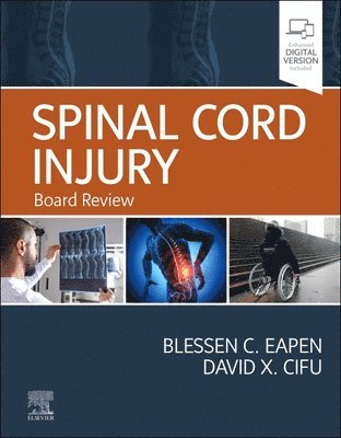 Blessen C. Eapen, David Cifu, USA) Eapen, Blessen C. (Chief, Department of Physical Medicine and Rehabilitation (PM&R), VA Greater Los Angeles Healthcare System; Health Sciences Associate Clinical Professor, David Geffen School of Medicine at UCLA, Los Angeles, California, MD Cifu, David - Spinal Cord Injury, Inbunden