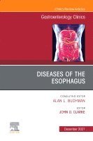 John Clarke - Diseases of the Esophagus, An Issue of Gastroenterology Clinics of North America, Inbunden