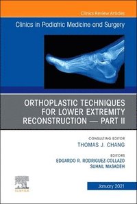 bokomslag Orthoplastic techniques for lower extremity reconstruction - Part II, An Issue of Clinics in Podiatric Medicine and Surgery