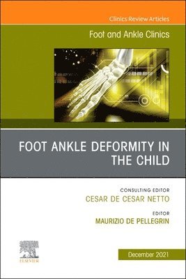 Maurizio De Pellegrin, Italy) Pellegrin, Maurizio De, Dr. (Pediatric Orthopaedic Unit San Raffaele Hospital, Milan, Maurizio de Pellegrin - Foot Ankle Deformity in the Child, An issue of Foot and Ankle Clinics of North America, Inbunden