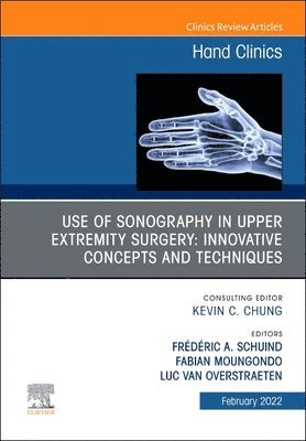 Use of Sonography in Hand/Upper Extremity Surgery - Innovative Concepts and Techniques, An Issue of Hand Clinics 1
