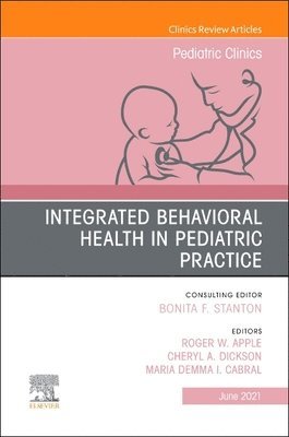 Integrated Behavioral Health in Pediatric Practice, An Issue of Pediatric Clinics of North America 1