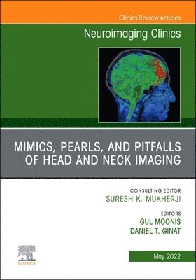 Gul Moonis, Daniel T. Ginat, Daniel T Ginat - Mimics, Pearls and Pitfalls of Head & Neck Imaging, An Issue of Neuroimaging Clinics of North America, Inbunden