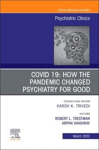 bokomslag COVID 19: How the Pandemic Changed Psychiatry for Good, An Issue of Psychiatric Clinics of North America