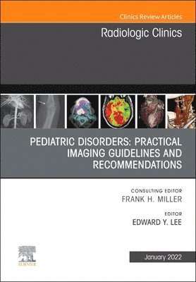 bokomslag Pediatric Disorders: Practical Imaging Guidelines and Recommendations, An Issue of Radiologic Clinics of North America