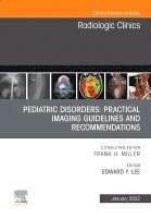 Edward Y. Lee, USA) Lee, Edward Y. (Director, Advanced Imaging, Professor of Radiology, Department of Radiology, Boston Children's Hospital and Harvard Medical School, Boston, MA - Pediatric Disorders: Practical Imaging Guidelines and Recommendations, An Issue of Radiologic Clinics of North America, Inbunden