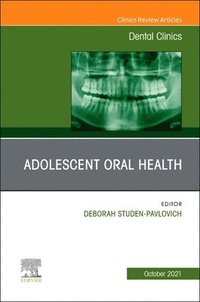 bokomslag Adolescent Oral Health, An Issue of Dental Clinics of North America